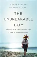The Unbreakable Boy: Strach ojca, odwaga syna i historia bezwarunkowej miłości - The Unbreakable Boy: A Father's Fear, a Son's Courage, and a Story of Unconditional Love