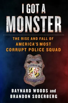 Mam potwora: Powstanie i upadek najbardziej skorumpowanego oddziału policji w Ameryce - I Got a Monster: The Rise and Fall of America's Most Corrupt Police Squad