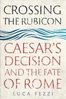 Przekroczyć Rubikon: Decyzja Cezara i losy Rzymu - Crossing the Rubicon: Caesar's Decision and the Fate of Rome