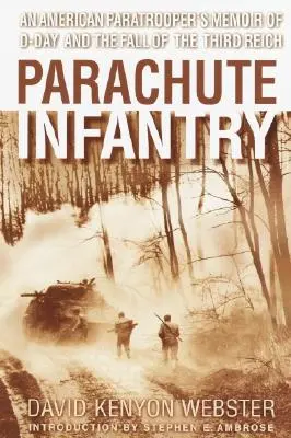 Piechota spadochronowa: Wspomnienia amerykańskiego spadochroniarza z D-Day i upadku Trzeciej Rzeszy - Parachute Infantry: An American Paratrooper's Memoir of D-Day and the Fall of the Third Reich