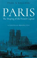 Paryż. Kształtowanie francuskiej stolicy - perspektywa polityczna - Paris. The Shaping of the French Capital - A Political Perspective