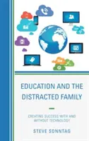 Edukacja i rozproszona rodzina: Tworzenie sukcesu z technologią i bez niej - Education and the Distracted Family: Creating Success with and without Technology