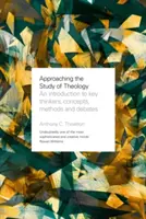 Podejście do studiowania teologii - wprowadzenie do kluczowych myślicieli, koncepcji, metod i debat - Approaching the Study of Theology - An Introduction to Key Thinkers, Concepts, Methods and Debates