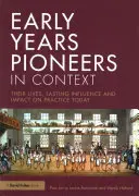 Pionierzy wczesnej edukacji w kontekście: Ich życie, trwały wpływ i wpływ na dzisiejszą praktykę - Early Years Pioneers in Context: Their Lives, Lasting Influence and Impact on Practice Today