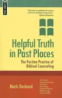 Pomocna prawda w przeszłych miejscach: Purytańska praktyka doradztwa biblijnego - Helpful Truth in Past Places: The Puritan Practice of Biblical Counseling