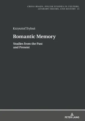 Romantyczna pamięć: Studia z przeszłości i teraźniejszości - Romantic Memory: Studies from the Past and Present