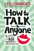 Jak rozmawiać z każdym - 92 małe sztuczki na wielki sukces w związkach - How to Talk to Anyone - 92 Little Tricks for Big Success in Relationships
