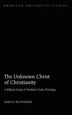 Nieznany Chrystus chrześcijaństwa: Pismo Święte i teologia we wczesnych pismach Panikkara - The Unknown Christ of Christianity: Scripture and Theology in Panikkar's Early Writings