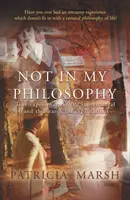 Nie w mojej filozofii - Prawdziwe doświadczenia zjawisk nadprzyrodzonych i poszukiwanie wyjaśnień - Not in My Philosophy - True experiences of the supernatural and the search for explanations