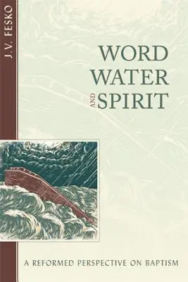 Słowo, woda i Duch: Reformowana perspektywa chrztu - Word, Water, and Spirit: A Reformed Perspective on Baptism