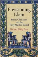 Wizja islamu - syryjscy chrześcijanie i wczesny świat muzułmański - Envisioning Islam - Syriac Christians and the Early Muslim World