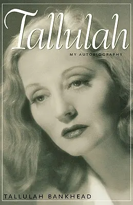 Tallulah: Moja autobiografia - Tallulah: My Autobiography