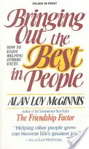 Wydobywanie z ludzi tego, co w nich najlepsze: Jak czerpać radość z pomagania innym? - Bringing Out the Best in People: How to Enjoy Helping Others Excel