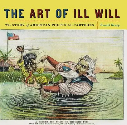 Sztuka złej woli: Historia amerykańskich kreskówek politycznych - The Art of Ill Will: The Story of American Political Cartoons