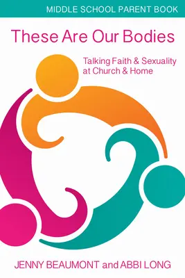 To są nasze ciała, broszura dla rodziców w gimnazjum: Rozmowy o wierze i seksualności w kościele i w domu - These Are Our Bodies, Middle School Parent Booklet: Talking Faith & Sexuality at Church & Home