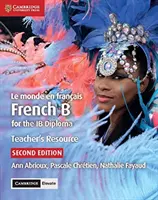 Le Monde En Franais Teacher's Resource with Cambridge Elevate: Francuski B dla dyplomu Ib - Le Monde En Franais Teacher's Resource with Cambridge Elevate: French B for the Ib Diploma