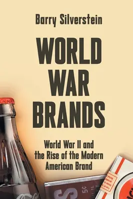 World War Brands: II wojna światowa i powstanie nowoczesnej amerykańskiej marki - World War Brands: World War II and the Rise of the Modern American Brand