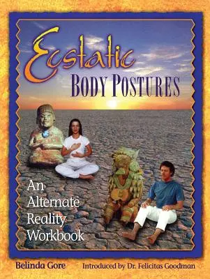 Ekstatyczne postawy ciała: Podręcznik alternatywnej rzeczywistości - Ecstatic Body Postures: An Alternate Reality Workbook