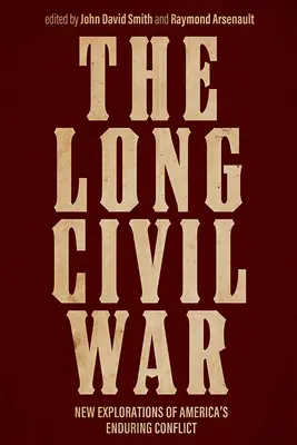 Długa wojna secesyjna: nowe spojrzenie na długotrwały konflikt w Ameryce - The Long Civil War: New Explorations of America's Enduring Conflict