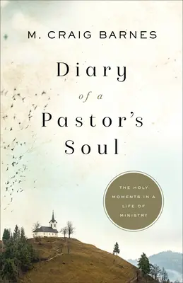 Dziennik duszy pastora: Święte chwile w życiu służby - Diary of a Pastor's Soul: The Holy Moments in a Life of Ministry