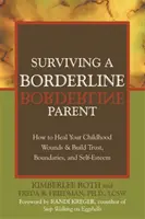 Przetrwanie rodzica z pogranicza: jak wyleczyć rany z dzieciństwa i zbudować zaufanie, granice i poczucie własnej wartości - Surviving a Borderline Parent: How to Heal Your Childhood Wounds & Build Trust, Boundaries, and Self-Esteem