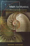 Matematyka dla mistyków: Od sekwencji Fibonacciego przez labirynt Luny po złoty podział i inne sekrety świętej geometrii - Math for Mystics: From the Fibonacci Sequence to Luna's Labyrinth to the Golden Section and Other Secrets of Sacred Geometry