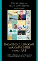 Angażowanie klas i społeczności poprzez sztukę: Przewodnik po projektowaniu i wdrażaniu edukacji artystycznej opartej na społeczności - Engaging Classrooms and Communities through Art: The Guide to Designing and Implementing Community-Based Art Education