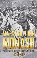 Maestro John Monash: Największy australijski obywatel generał - Maestro John Monash: Australia's Greatest Citizen General