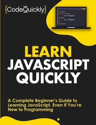 Szybka nauka JavaScript: Kompletny przewodnik dla początkujących do nauki JavaScript, nawet jeśli jesteś nowy w programowaniu - Learn JavaScript Quickly: A Complete Beginner's Guide to Learning JavaScript, Even If You're New to Programming