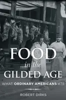 Jedzenie w pozłacanym wieku: co jedli zwykli Amerykanie - Food in the Gilded Age: What Ordinary Americans Ate