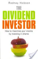 Inwestor dywidendowy: Jak zmaksymalizować swój dochód poprzez inwestowanie w akcje - The Dividend Investor: How to Maximise Your Income by Investing in Shares