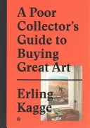 Przewodnik biednego kolekcjonera po kupowaniu wielkiej sztuki - A Poor Collector's Guide to Buying Great Art