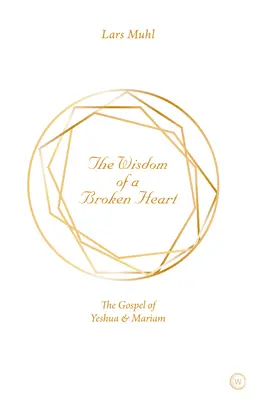 Mądrość złamanego serca: Ewangelia Yeshuy i Mariam - The Wisdom of a Broken Heart: The Gospel of Yeshua & Mariam