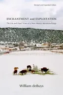 Zachwyt i wyzysk: Życie i ciężkie czasy w górach Nowego Meksyku, wydanie poprawione i rozszerzone - Enchantment and Exploitation: The Life and Hard Times of a New Mexico Mountain Range, Revised and Expanded Edition