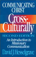 Komunikowanie Chrystusa międzykulturowo, wydanie drugie: Wprowadzenie do komunikacji misyjnej - Communicating Christ Cross-Culturally, Second Edition: An Introduction to Missionary Communication