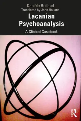 Psychoanaliza lacanowska: A Clinical Casebook - Lacanian Psychoanalysis: A Clinical Casebook