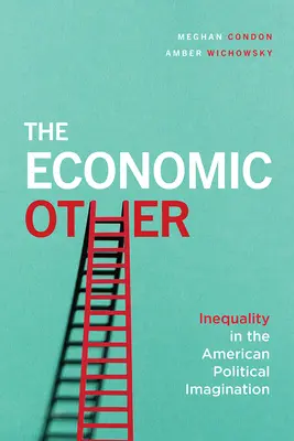 Ekonomiczny Inny: Nierówność w amerykańskiej wyobraźni politycznej - The Economic Other: Inequality in the American Political Imagination