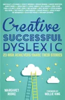 Kreatywni, odnoszący sukcesy, dyslektycy: 23 osoby o wysokich osiągnięciach dzielą się swoimi historiami - Creative, Successful, Dyslexic: 23 High Achievers Share Their Stories