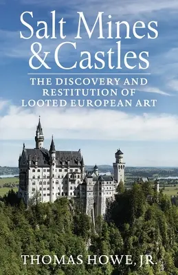 Kopalnie soli i zamki: Odkrycie i restytucja zrabowanej sztuki europejskiej - Salt Mines and Castles: The Discovery and Restitution of Looted European Art