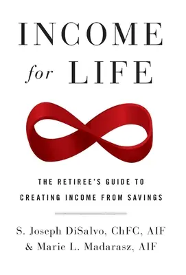 Dochód na całe życie: Przewodnik emeryta po tworzeniu dochodu z oszczędności - Income for Life: The Retiree's Guide to Creating Income From Savings