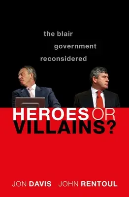 Bohaterowie czy złoczyńcy? The Blair Government Reconsidered - Heroes or Villains?: The Blair Government Reconsidered