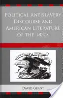 Polityczny dyskurs antyniewolniczy i literatura amerykańska lat pięćdziesiątych XIX wieku - Political Antislavery Discourse and American Literature of the 1850s