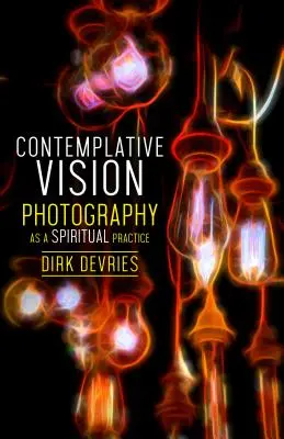 Kontemplacyjna wizja: Fotografia jako praktyka duchowa - Contemplative Vision: Photography as a Spiritual Practice