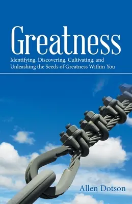 Wielkość: Identyfikacja, odkrywanie, kultywowanie i uwalnianie nasion wielkości w tobie - Greatness: Identifying, Discovering, Cultivating, and Unleashing the Seeds of Greatness Within You