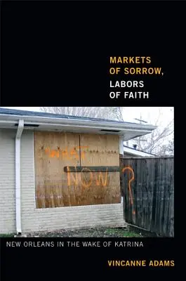 Rynki smutku, praca wiary: Nowy Orlean po Katrinie - Markets of Sorrow, Labors of Faith: New Orleans in the Wake of Katrina