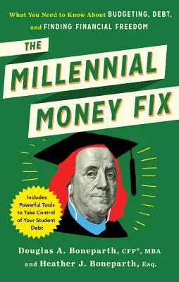 The Millennial Money Fix: Co musisz wiedzieć o budżetowaniu, długach i poszukiwaniu wolności finansowej - The Millennial Money Fix: What You Need to Know about Budgeting, Debt, and Finding Financial Freedom