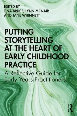 Opowiadanie historii w centrum praktyki wczesnego dzieciństwa: Refleksyjny przewodnik dla praktyków wczesnego dzieciństwa - Putting Storytelling at the Heart of Early Childhood Practice: A Reflective Guide for Early Years Practitioners