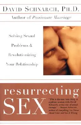 Wskrzeszanie seksu: Rozwiązywanie problemów seksualnych i rewolucja w związku - Resurrecting Sex: Solving Sexual Problems and Revolutionizing Your Relationship