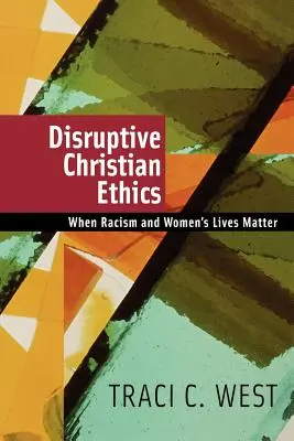 Zakłócająca etyka chrześcijańska: Kiedy rasizm i życie kobiet mają znaczenie - Disruptive Christian Ethics: When Racism and Women's Lives Matter