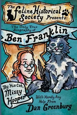 Jedyna prawdziwa biografia Bena Franklina autorstwa jego kota, Missy Hooper - The Only True Biography of Ben Franklin by His Cat, Missy Hooper